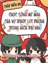 Thập Niên 60: Cuộc Sống Mỹ Mãn Của Vợ Trước Lót Đường Trong Niên Đại Văn
