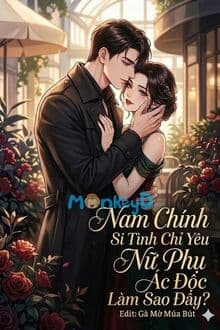 Xuyên Nhanh: Nam Chính Si Tình Chỉ Yêu Nữ Phụ Ác Độc Làm Sao Đây?