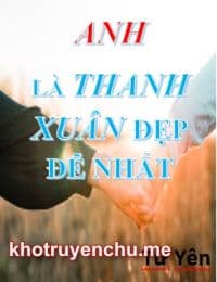 Anh Là Thanh Xuân Đẹp Đẽ Nhất - Hạ Tử Yên