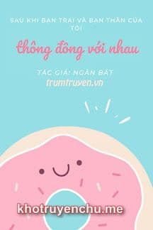 Sau Khi Bạn Trai Và Bạn Thân Của Tôi Lén Lút Với Nhau