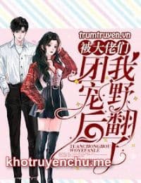 Sau Khi Được Các Anh Trai Đoàn Sủng Ta Trở Mình Rồi - Tô Nhàn Nịnh