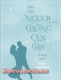 Sau Khi Người Chồng Cặn Bã Trọng Sinh