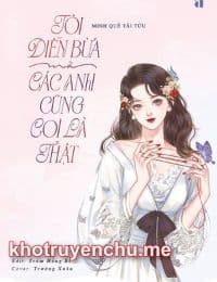 Tôi Diễn Bừa Mà Các Anh Cũng Coi Là Thật