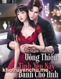 Uông Thiếu Tình Yêu Này Dành Cho Anh - Ninh Thanh Vy